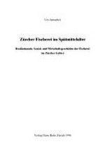 Zürcher Fischerei im Spätmittelalter: Realienkunde, Sozial- und Wirtschaftsgeschichte der Fischerei im Zürcher Gebiet