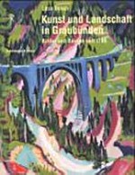 Kunst und Landschaft in Graubünden: Bilder und Bauten seit 1780