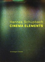 Hannes Schüpbach: Cinema elements: Filme, Malerei und Performances 1989 - 2008 : [Kunsthalle Basel, 25. Januar - 22. März 2009]