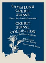 Sammlung Credit Suisse: Kunst im Geschäftsumfeld = Credit Suisse collection