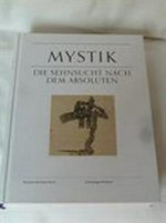 Mystik - Die Sehnsucht nach dem Absoluten [dieses Buch begleitet die Ausstellung "Mystik - Die Sehnsucht nach dem Absoluten", Museum Rietberg, Zürich, 23. September 2011 bis 15. Januar 2012]