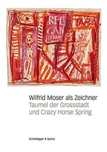Wilfrid Moser als Zeichner: Taumel der Grossstadt und Crazy Horse Spring