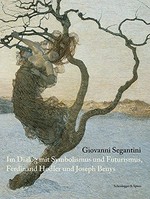 Giovanni Segantini im Dialog mit Symbolismus und Futurismus, Ferdinand Hodler und Joseph Beuys