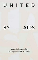 United by AIDS: an anthology on art in response to HIV/AIDS