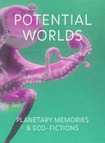 Potential worlds: planetary memories & eco-fictions