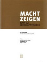 Macht zeigen: Kunst als Herrschaftsstrategie : eine Ausstellung des Deutschen Historischen Museums Berlin : [19. Februar 2010 bis 13. Juni 2010]