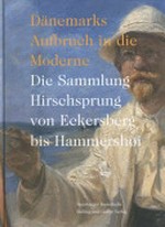 Dänemarks Aufbruch in die Moderne: die Sammlung Hirschsprung von Eckersberg bis Hammershøi