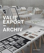 Valie Export - Archiv [diese Publikation erscheint anlässlich der Ausstellung "Valie Export - Archiv", 29. Oktober 2011 bis 22. Januar 2012, KUB]