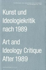 Kunst und Ideologiekritik nach 1989 = Art and ideology critique after 1989