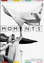 Moments: eine Geschichte der Performance in 10 Akten : [diese Publikation erscheint zur Ausstellung "Moments. Eine Geschichte der Performance in 10 Akten", ZKM, Museum für Neue Kunst, Karlsruhe, 8. März - 29. April 2012]