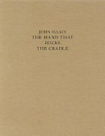 John Isaacs: the hand that rocks the cradle : [this catalogue is published on the occasion of the exhibition "The hand that rocks the cradle" at Galerie Michael Haas, Berlin, April 26 - May 25, 2013]