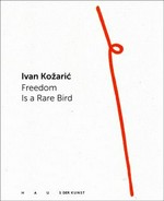 Ivan Kožarić - Freedom is a rare bird