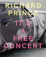 Richard Prince - It's a free concert [diese Publikation erscheint anlässlich der Ausstellung "Richard Prince - It's a free concert", 19. Juli bis 5. Oktober 2014, Kunsthaus Bregenz]