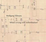Wolfgang Tillmans - What's wrong with redistribution?