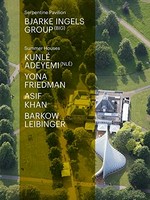 Serpentine Pavilion - Bjarke Ingels Group (BIG), Summer Houses - Kunlé Adeyemi (NLÉ), Yona Friedman, Asif Khan, Barkow Leibinger