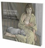 Lucian Freud und das Tier = Lucian Freud and the animal