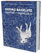 Georg Baselitz - Peintre - Graveur: Werkverzeichnis der Druckgraphik