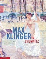 Max Klinger in Chemnitz [diese Publikation erscheint anlässlich der Ausstellung "Max Klingler in Chemnitz" in den Kunstsammlungen Chemnitz, 18. März - 28. Mai 2007]