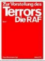 Zur Vorstellung des Terrors: die RAF-Ausstellung [begleitend zur Ausstellung in den KW Institute for Contemporary Art, Berlin, 30. Januar bis 16. Mai 2005]
