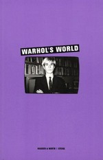 Warhol's world [published on the occasion of the exhibition "Warhol's world" at Hauser & Wirth, London, 27 January to 11 March, 2006, Zwirner & Wirth, New York, 29 March to 29 April, 2006]