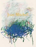 Joan Mitchell: Works on Paper, 1956-1992 [published on the occasion of an exhibition "Joan Mitchell", Cheim & Read, New York, 10 May - 16 June 2007]