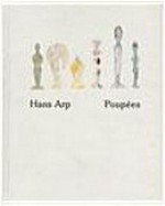 Hans Arp: Poupées [die Publikation "Hans Arp - Poupées" ist erschienen zur gleichnamigen Ausstellung in der Kunsthalle Ziegelhütte Appenzell, Ausstellungsdauer: 3. Juni bis 25. Novvember 2007]