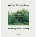 William Christenberry - working from memory: collected stories