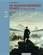 Die Sächsisch-Böhmische Schweiz, wie Maler sie sahen: 1627 - 2012 : ein Überblick