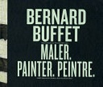 Bernard Buffet - Maler [diese Publikation erscheint anlässlich der Ausstellung "Bernard Buffet - Maler", 19. April - 3. August 2008, MMK Museum für Moderne Kunst, Frankfurt / Main] = Bernard Buffet - painter