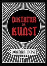 Die Diktatur der Kunst: das radikalste Buch : die Diktatur der Kunst ist die ultravisionärste Totalstutopie aller Zeiten! Bd. 1