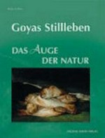 Goyas Stillleben: das Auge der Natur