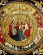 Kreis und Kosmos: ein restauriertes Tafelbild des 15. Jahrhunderts : Kunstmuseum Basel, 18. August - 11. November 2007