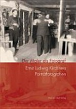 Der Maler als Fotograf: Ernst Ludwig Kirchners Porträtfotografien
