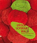 Unser Schwarzwald: Romantik und Wirklichkeit