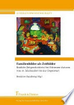 Familienbilder als Zeitbilder: erzählte Zeitgeschichte(n) bei Schweizer Autoren vom 18. Jahrhundert bis zur Gegenwart