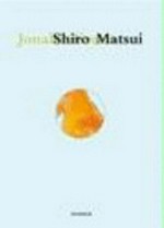 Jonah's green - Shiro Matsui [dieser Katalog erscheint anläßlich der Ausstellung "Shiro Matsui - Jonah's green", Kunstmuseen Krefeld, Museum Haus Esters, Ausstellungsdaten: 11. Juni bis 1. Oktober 2006]