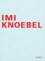 Imi Knoebel: Werke von 1966 bis 2006 : [diese Publikation erscheint anlässlich der Ausstellung "Imi Knoebel - Werke von 1966 bis 2006", Wilhelm-Hack-Museum, Ludwigshafen am Rhein, 9. Mai bis 1. Juli 2007]