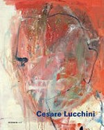 Cesare Lucchini - Was bleibt: Malerei : [Kunstsammlungen Chemnitz, 18.10.2008 - 4.1.2009, Museo Cantonale d'Arte, Lugano, 17.1.2009 - 1.3.2009] = Cesare Lucchini - Quel che rimane
