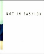 Not in Fashion: photography and fashion in the 90s : [this book is published on the occasion of the exhibition "Not in Fashion - photography and fashion in the 90s", 25.9.2010 - 9.1.2011, MMK Museum für Moderne Kunst Frankfurt am Main]