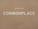 Oliver Lang: Commonplace [diese Publikation erscheint anlässlich der Ausstellung "Oliver Lang: Commonplace" im Kunstmuseum Olten, 6. Februar bis 25. April 2010]