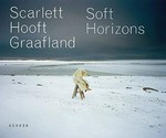 Scarlett Hooft Graafland - Soft horizons [this book is published in conjunction with the exhibition "Scarlett Hooft Graafland - Soft horizons", Huis Marseille, Museum for Photography, Amsterdam, 10 September - 20 November, 2011]