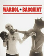 Warhol - Basquiat [diese Publikation erscheint anlässlich der Ausstellung "Warhol - Basquiat", 16. Oktober 2013 bis 2. Februar 2014, Bank Austria Kunstforum, Wien]