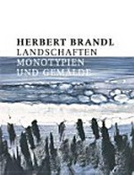 Herbert Brandl - Landschaften: Monotypien und Gemälde : [Kunsthalle Emden, 23. Juni bis 9. September 2012, Sinclair-Haus, Bad Homburg vor der Höhe, 20. September bis 25. November 2012]