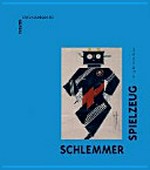 Spielzeuge: Theater-Raum-Objekte von Schlemmer, Ahlfeld-Heymann & Schenck von Trapp
