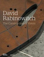 David Rabinowitch - The construction of vision: Arbeiten auf Papier und ausgewählte Skulpturen, 1960-75