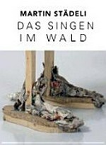 Martin Städeli - Singen im Wald: Kunsthaus Stade, 17. Juni bis 2. September 2012