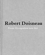 Robert Doisneau: From craft to art [the original French-language edition of this book was published on the occasion of the exhibition: "Robert Doisneau: From craft to art" at the Fondation Henri Cartier-Bresson from January 13th to April 18th 2010]