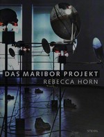 Das Maribor Projekt: Rebecca Horn & Gäste : [Katalog anlässlich der Ausstellung: "Rebecca Horn & Gäste", 28. September - 11. November 2012, Umetnostna Galerija Maribor]