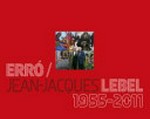 Erró / Jean-Jacques Lebel 1955 - 2011: published on the occasion of the exhibition at the HilgerBROTKunsthalle
