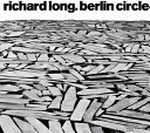 Richard Long: Berlin circle [dieses Buch erscheint anlässlich der Ausstellung "Richard Long: Berlin circle" vom 26. März bis 31. Juli 2011 in der Nationalgalerie im Hamburger Bahnhof - Museum für Gegenwart - Berlin]